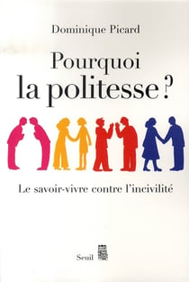 Pourquoi la politesse ? le savoir-vivre contre l'incivilité