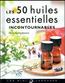 Les 50 huiles essentielles incontournables