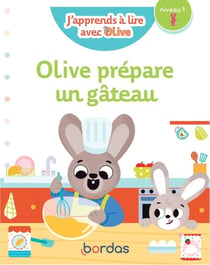 J'apprends à lire avec Olive : Olive prépare un gâteau : niveau 1