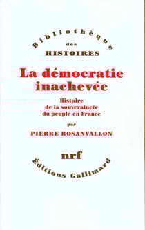 La démocratie inachevée - histoire de la souveraineté du peuple en France