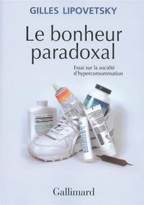 Le bonheur paradoxal - essai sur la societe d'hyperconsommation