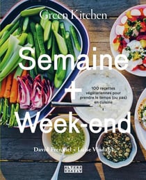 Green kitchen : semaine + week-end - 100 recettes végétariennes pour prendre le temps (ou pas) en cuisine