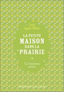 La petite maison dans la prairie Tome 7 : ces heureuses années