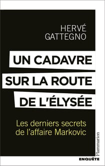 Un cadavre sur la route de l'Elysée : Les derniers secrets de l'affaire Markovic