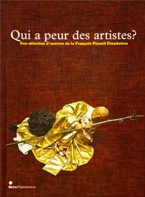 Qui a peur des artistes ? une selection d'oeuvres de francois pinault foundation