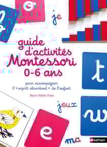 Le guide des activités Montessori - 0 à 6 ans