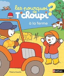Les pourquoi de T'choupi : À la ferme