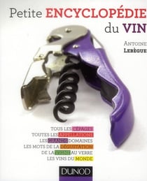 Petite encyclopédie du vin - tous les cépages, toutes les appellations, les grands domaines...