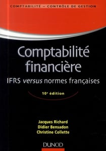 Comptabilité financière - normes ifrs versus normes françaises (10e édition)