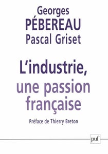 L'industrie, une passion française : Entretiens avec Pascal Griset