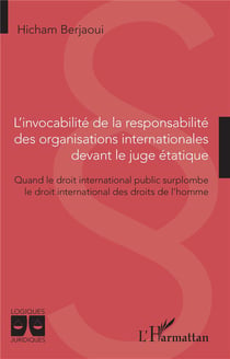 L'invocabilité de la responsabilité des organisations internationales devant le juge étatique : Quand le droit international public surplombe le droit international des droits de l'homme