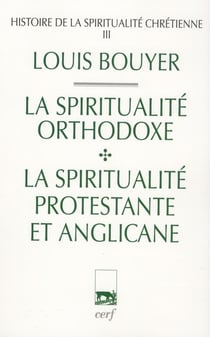 Histoire de la spiritualité chrétienne Tome 3 - la spiritualité orthodoxe - la spiritualité protestante et anglicane
