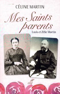 Mes saints parents - Louis et Zélie Martin