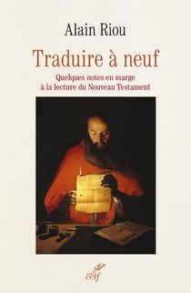 Traduire à neuf - quelques notes en marge à la lecture du Nouveau Testament