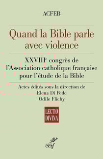 Quand la Bible parle avec violence : XXVIIIe congrès de l'Association catholique française pour l'étude de la Bible