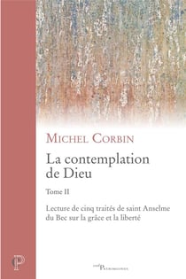 La contemplation de Dieu Tome 2 : lecture de cinq traités de saint Anselme du Bec sur la grâce et la liberté