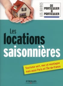 Les locations saisonnières - tourisme vert, mer et montagne, mais aussi Paris et l'Île-de-france