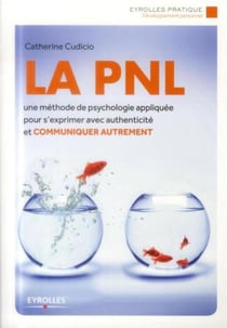 La PNL - une méthode de psychologie appliquée pour s'exprimer avec authenticité et communiquer autrement