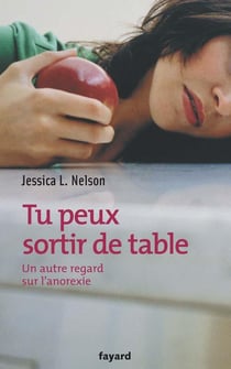 Tu peux sortir de table - un autre regard sur l'anorexie