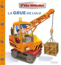 P'tits véhicules : La grue de Lulu