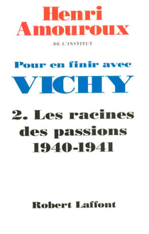 Pour en finir avec Vichy - tome 2 - Les racines des passions