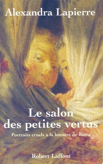 Le salon des petites vertus portraits cruels à la lumière de Rome