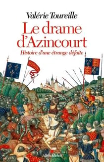 Le drame d'Azincourt - histoire d'une étrange défaite