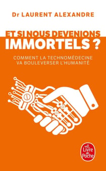 Et si nous devenions immortels ? comment la technomedecine va bouleverser l'humanité