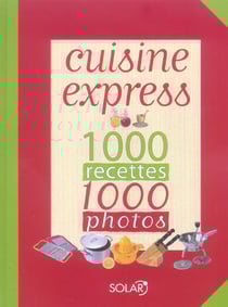 Cuisine express 1000 recettes 1000 photos