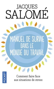 Manuel de survie dans le monde du travail - ou comment faire face aux situations de stress