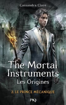 The mortal instruments - les origines Tome 2 : le prince mécanique