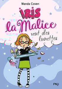 Iris la malice Tome 5 : Iris la malice veut des lunettes