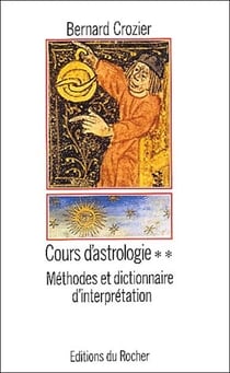 Cours d'astrologie Tome 2 - méthodes et dictionnaire d'interprétation