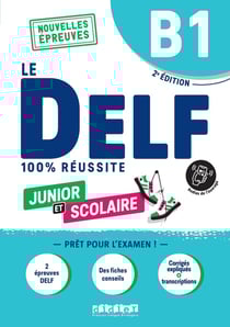 Le DELF - 100% réussite : FLE - junior et scolaire - B1 (2e édition)
