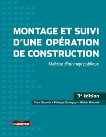 Montage et suivi d'une opération de construction : Maîtrise d'ouvrage publique (3e édition)
