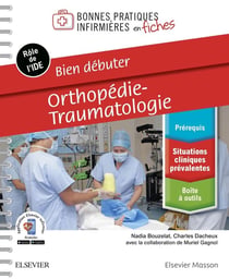 Bonnes pratiques infirmières en fiches : bien débuter - orthopédie-traumatologie