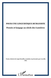Pour une linguistique humaniste - pensée et langage au siècle des lumières - textes choisis de luigi rosiello