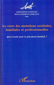 Au coeur des mutations sociétales, familiales et professionnelles - quel avenir  pour le placement familiale ?