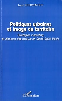 Politiques urbaines et image du territoire - stratégies marketing et discours des acteurs en Seine-Saint-Denis