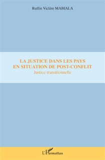 La justice dans les pays en situation de post-conflit - justice transitionnelle