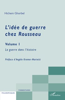 L'idée de guerre chez Rousseau Tome 1 - la guerre dans l'histoire