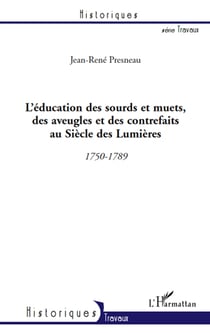 L'éducation des sourds et muets, des aveugles et des contrefaits au siècle des lumières (1750-1789)