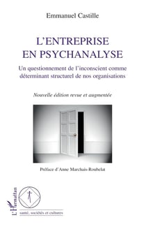 L'entreprise en psychanalyse - un questionnement de l'inconscient comme déterminant structurel de nos organisations