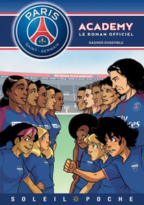Paris Saint-Germain Academy - le roman offciel Tome 6 : gagner ensemble