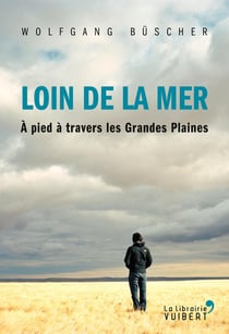 Loin de la mer - à pied à travers les grandes plaines