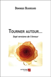 Tourner autour... sept versions de l'amour