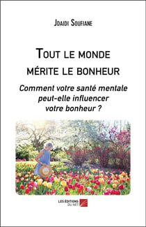Tout le monde mérite le bonheur  - comment votre santé mentale peut-elle influencer votre bonheur ?