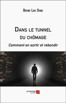 Dans le tunnel du chômage : Comment en sortir et rebondir
