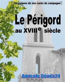 Le périgord au xviiie siècle - chroniques de nos curés de campagne