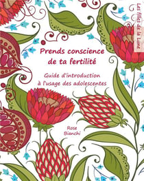 Prends conscience de ta fertilité - guide d'introduction à l'usage des jeunes filles
